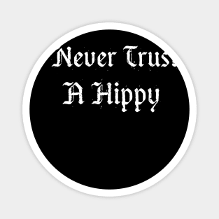 NEVER TRUST A HIPPY Magnet